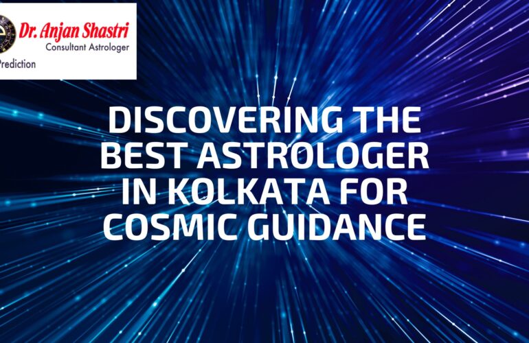Discovering the Best Astrologer in Kolkata for Cosmic Guidance