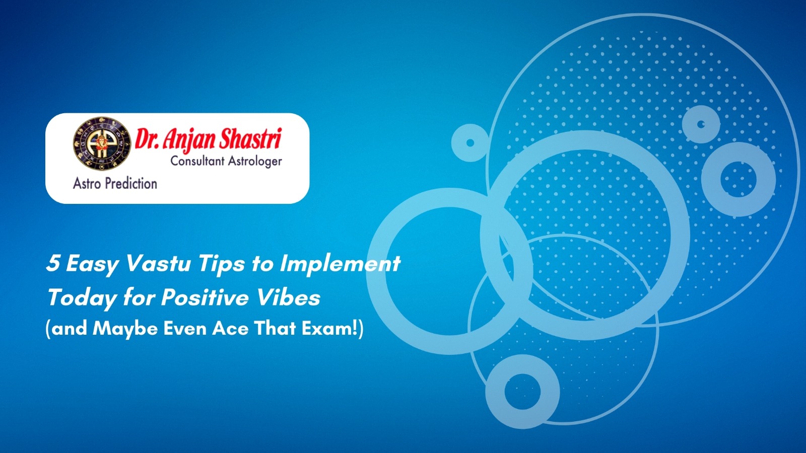 5 Easy Vastu Tips to Implement Today for Positive Vibes (and Maybe Even Ace That Exam!)